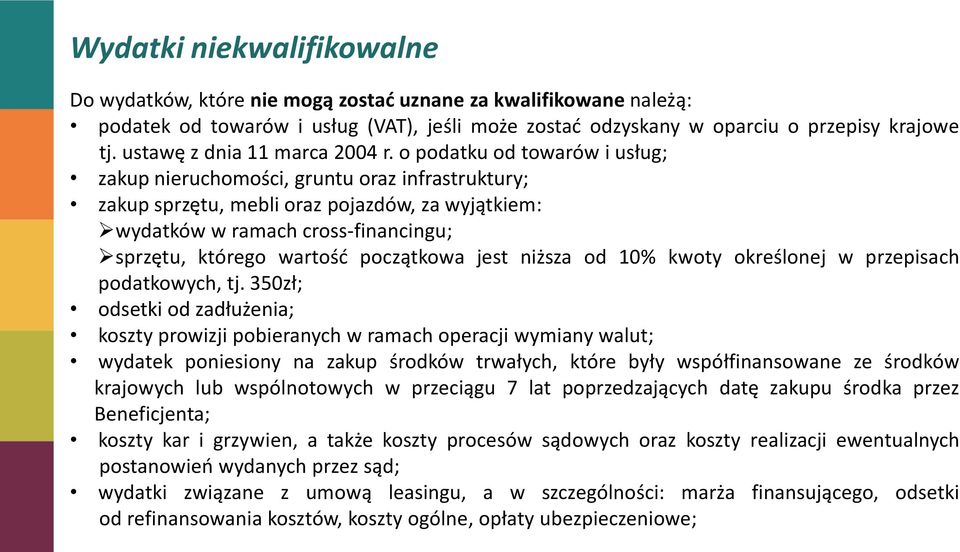 o podatku od towarów i usług; zakup nieruchomości, gruntu oraz infrastruktury; zakup sprzętu, mebli oraz pojazdów, za wyjątkiem: wydatków w ramach cross-financingu; sprzętu, którego wartośd