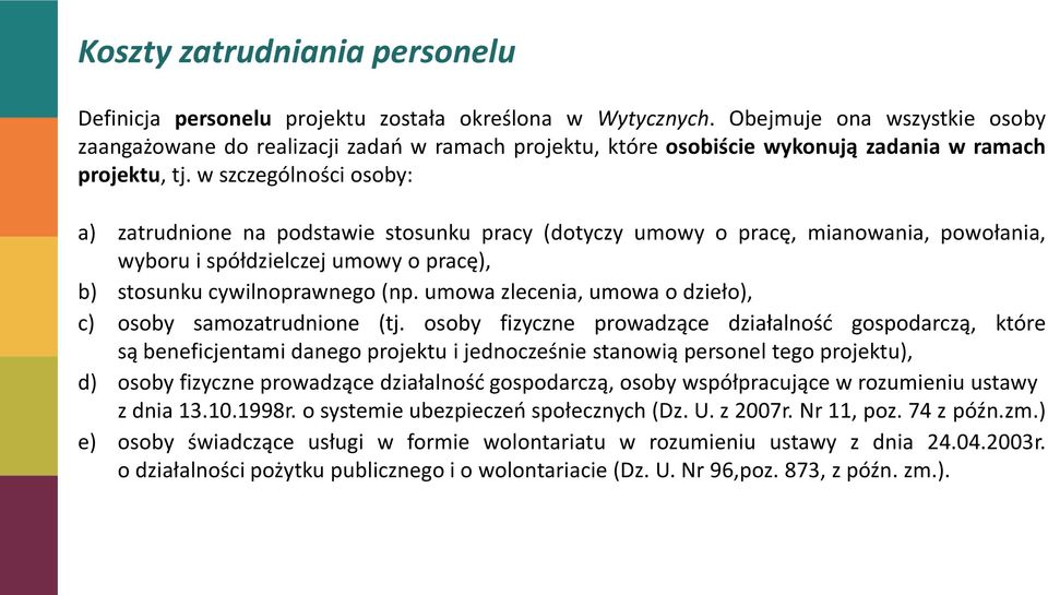 w szczególności osoby: a) zatrudnione na podstawie stosunku pracy (dotyczy umowy o pracę, mianowania, powołania, wyboru i spółdzielczej umowy o pracę), b) stosunku cywilnoprawnego (np.