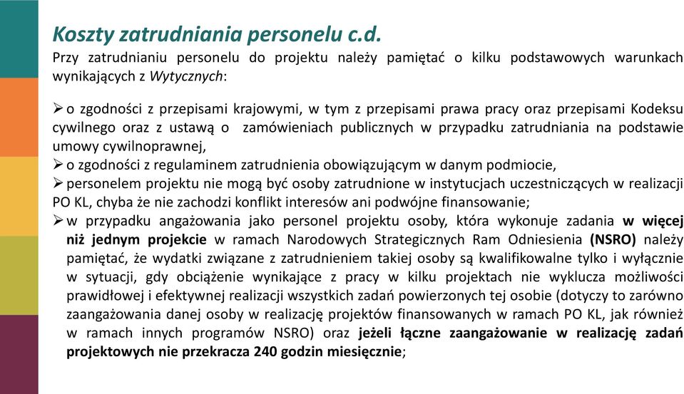 Przy zatrudnianiu personelu do projektu należy pamiętad o kilku podstawowych warunkach wynikających z Wytycznych: o zgodności z przepisami krajowymi, w tym z przepisami prawa pracy oraz przepisami