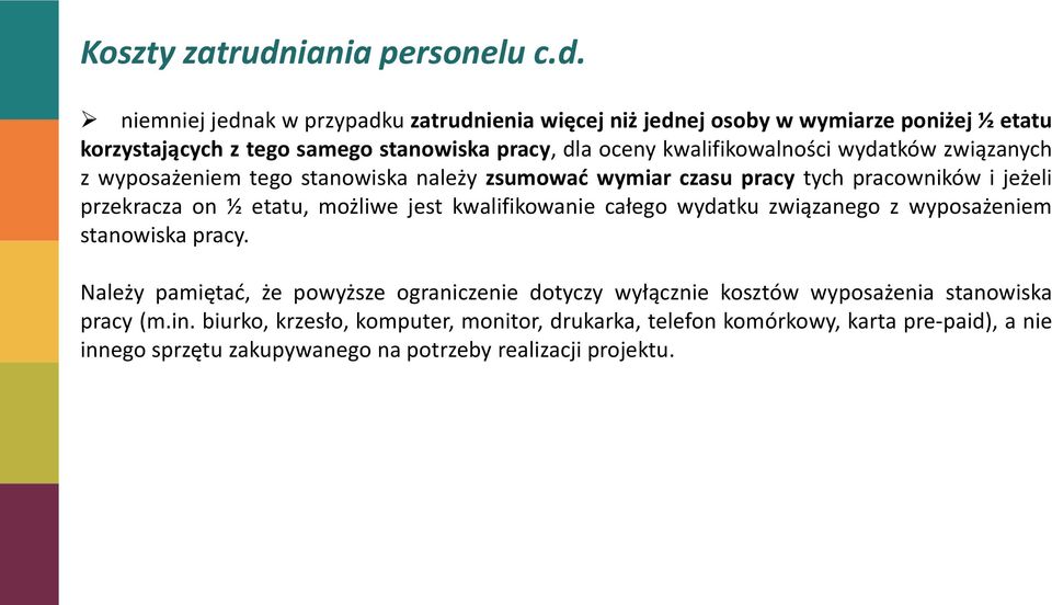 niemniej jednak w przypadku zatrudnienia więcej niż jednej osoby w wymiarze poniżej ½ etatu korzystających z tego samego stanowiska pracy, dla oceny kwalifikowalności