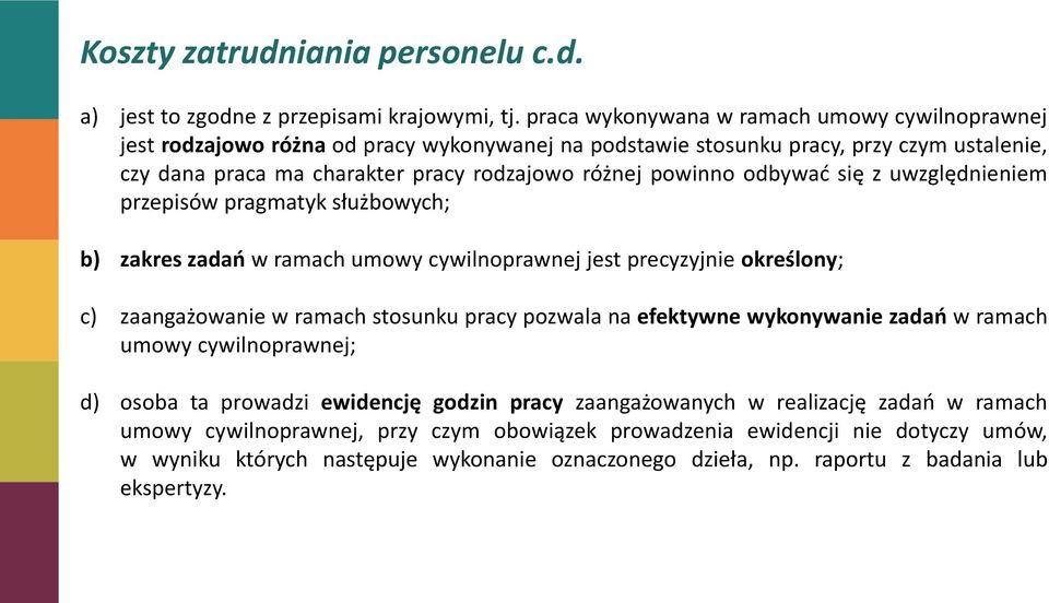 powinno odbywad się z uwzględnieniem przepisów pragmatyk służbowych; b) zakres zadao w ramach umowy cywilnoprawnej jest precyzyjnie określony; c) zaangażowanie w ramach stosunku pracy pozwala na