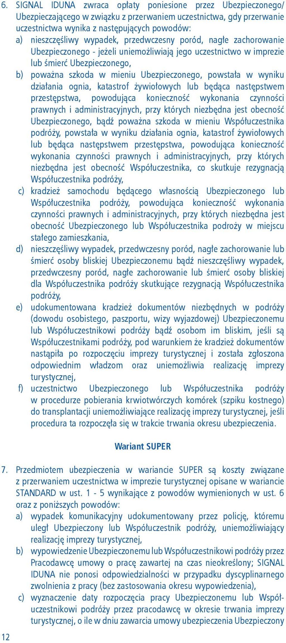 wyniku działania ognia, katastrof żywiołowych lub będąca następstwem przestępstwa, powodująca konieczność wykonania czynności prawnych i administracyjnych, przy których niezbędna jest obecność