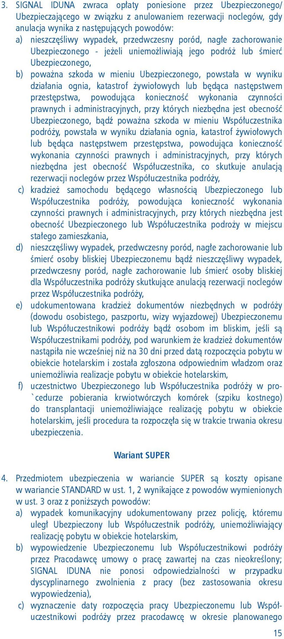 katastrof żywiołowych lub będąca następstwem przestępstwa, powodująca konieczność wykonania czynności prawnych i administracyjnych, przy których niezbędna jest obecność Ubezpieczonego, bądź poważna