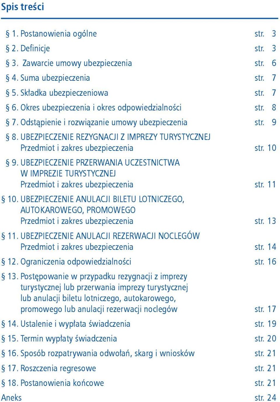 10 9. UBEZPIECZENIE PRZERWANIA UCZESTNICTWA W IMPREZIE TURYSTYCZNEJ Przedmiot i zakres ubezpieczenia str. 11 10.