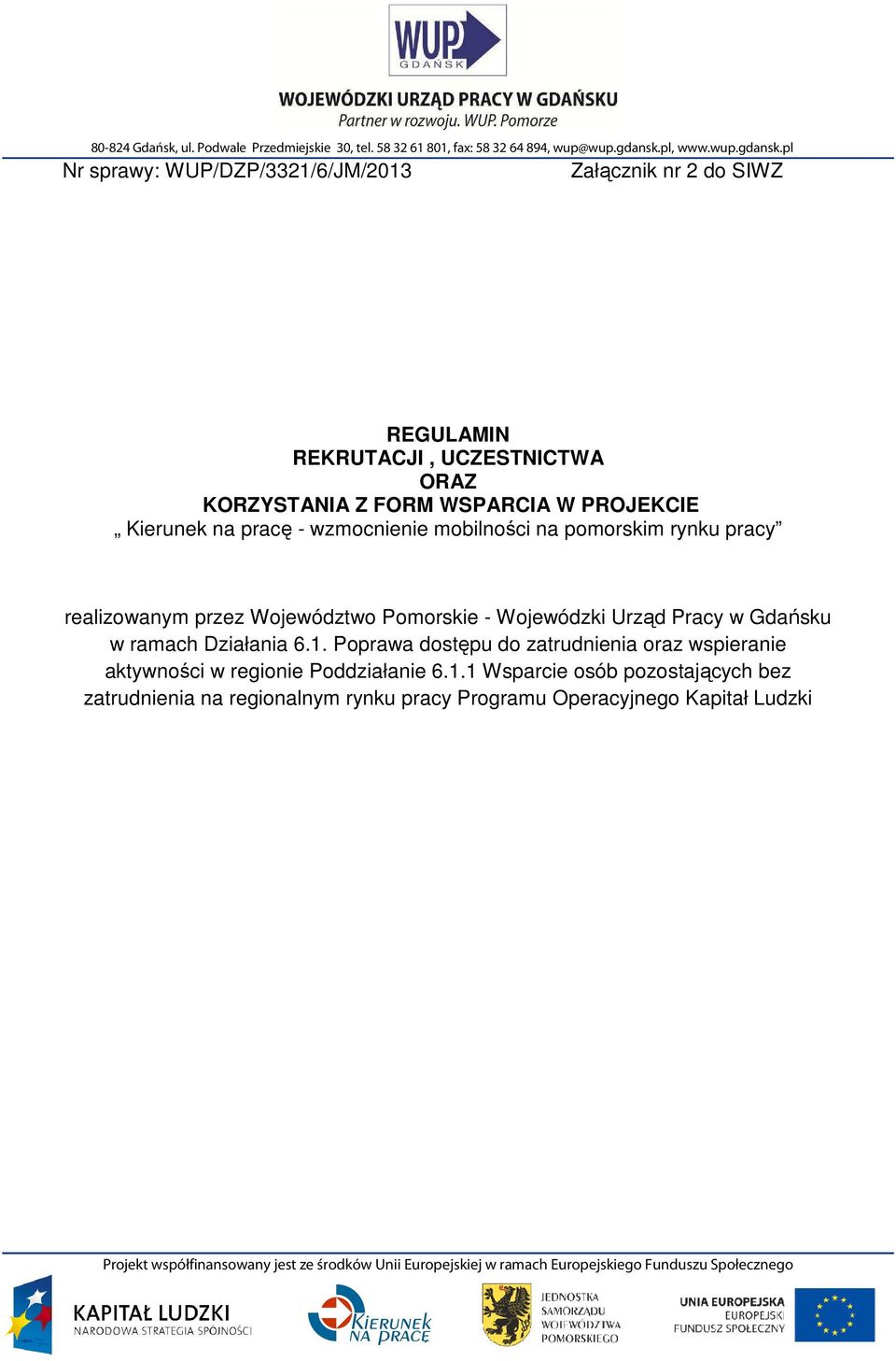 pl Nr sprawy: WUP/DZP/3321/6/JM/2013 Załącznik nr 2 do SIWZ REGULAMIN REKRUTACJI, UCZESTNICTWA ORAZ KORZYSTANIA Z FORM WSPARCIA W PROJEKCIE Kierunek na