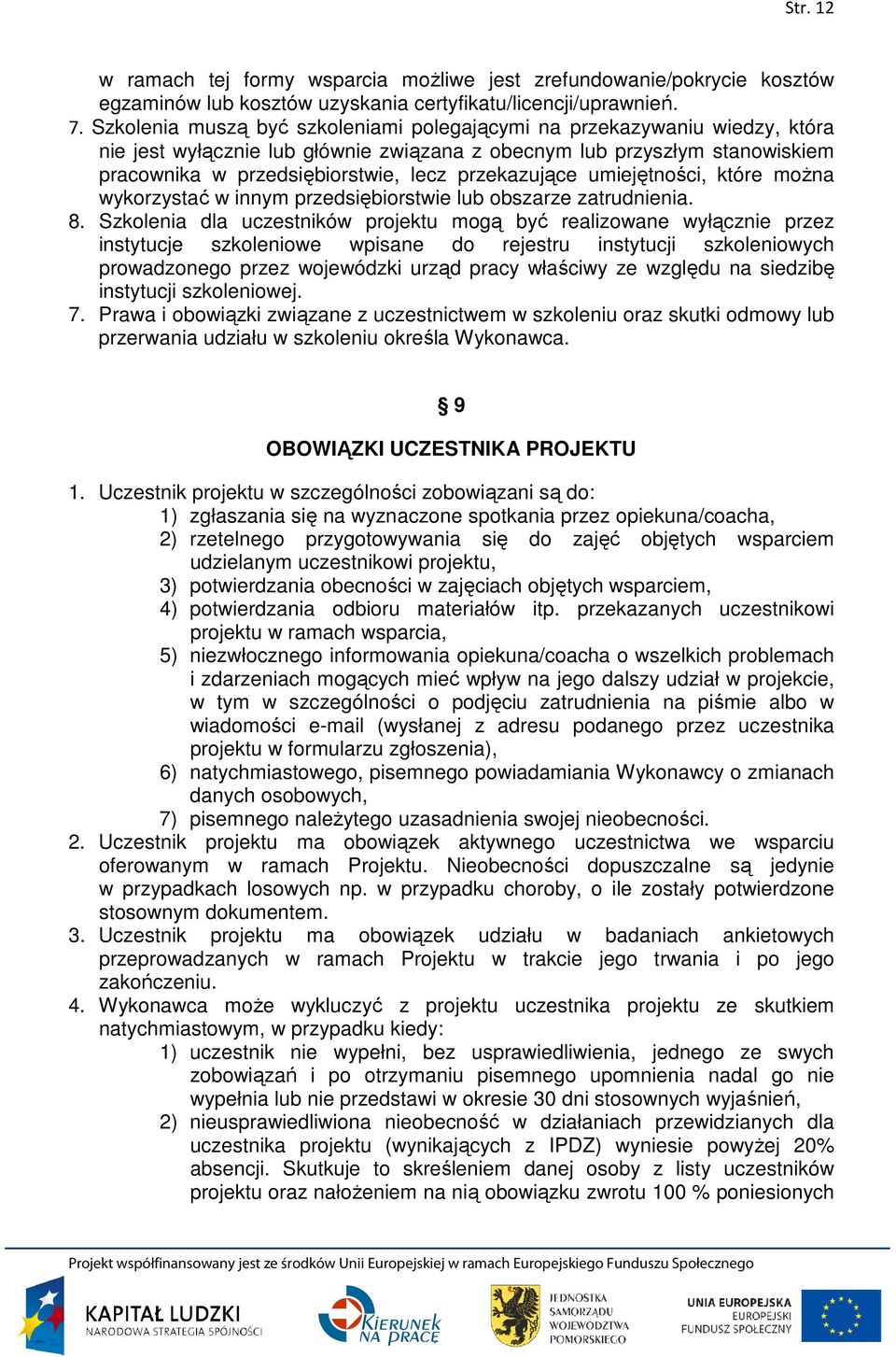 przekazujące umiejętności, które moŝna wykorzystać w innym przedsiębiorstwie lub obszarze zatrudnienia. 8.