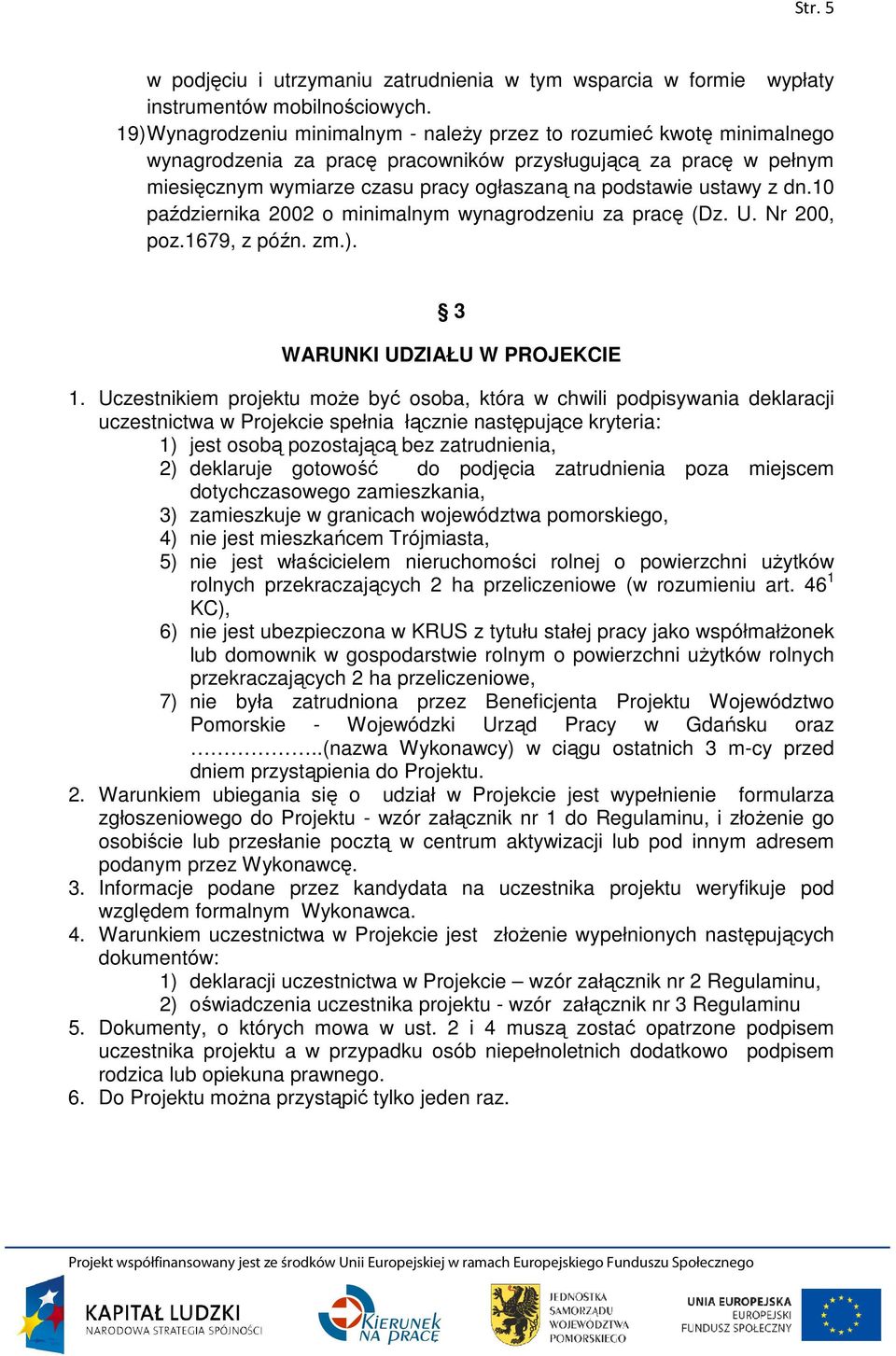 ustawy z dn.10 października 2002 o minimalnym wynagrodzeniu za pracę (Dz. U. Nr 200, poz.1679, z późn. zm.). 3 WARUNKI UDZIAŁU W PROJEKCIE 1.