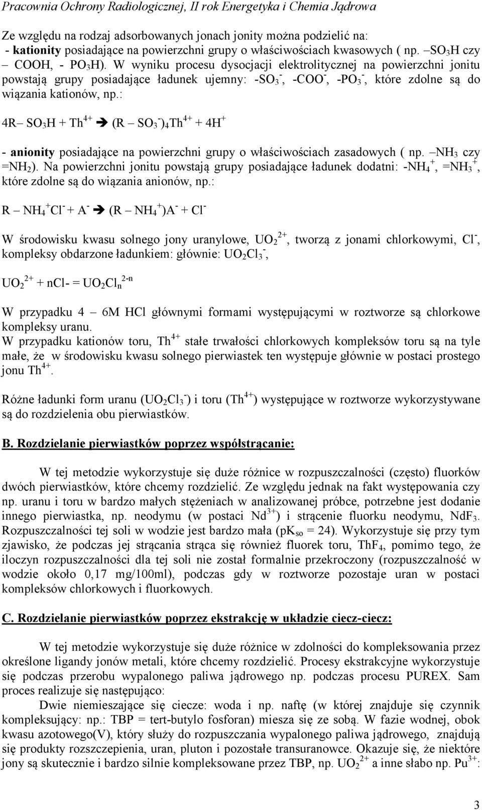 : 4R SO 3 H + Th 4+ (R SO 3 - ) 4 Th 4+ + 4H + - anionity posiadające na powierzchni grupy o właściwościach zasadowych ( np. NH 3 czy =NH 2 ).