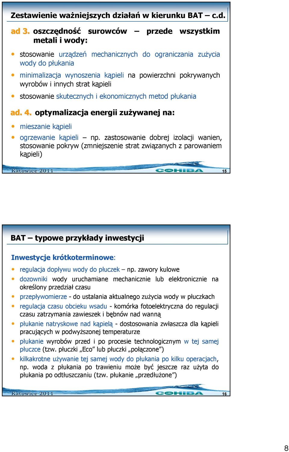 innych strat kąpieli stosowanie skutecznych i ekonomicznych metod płukania ad. 4. optymalizacja energii zuŝywanej na: mieszanie kąpieli ogrzewanie kąpieli np.