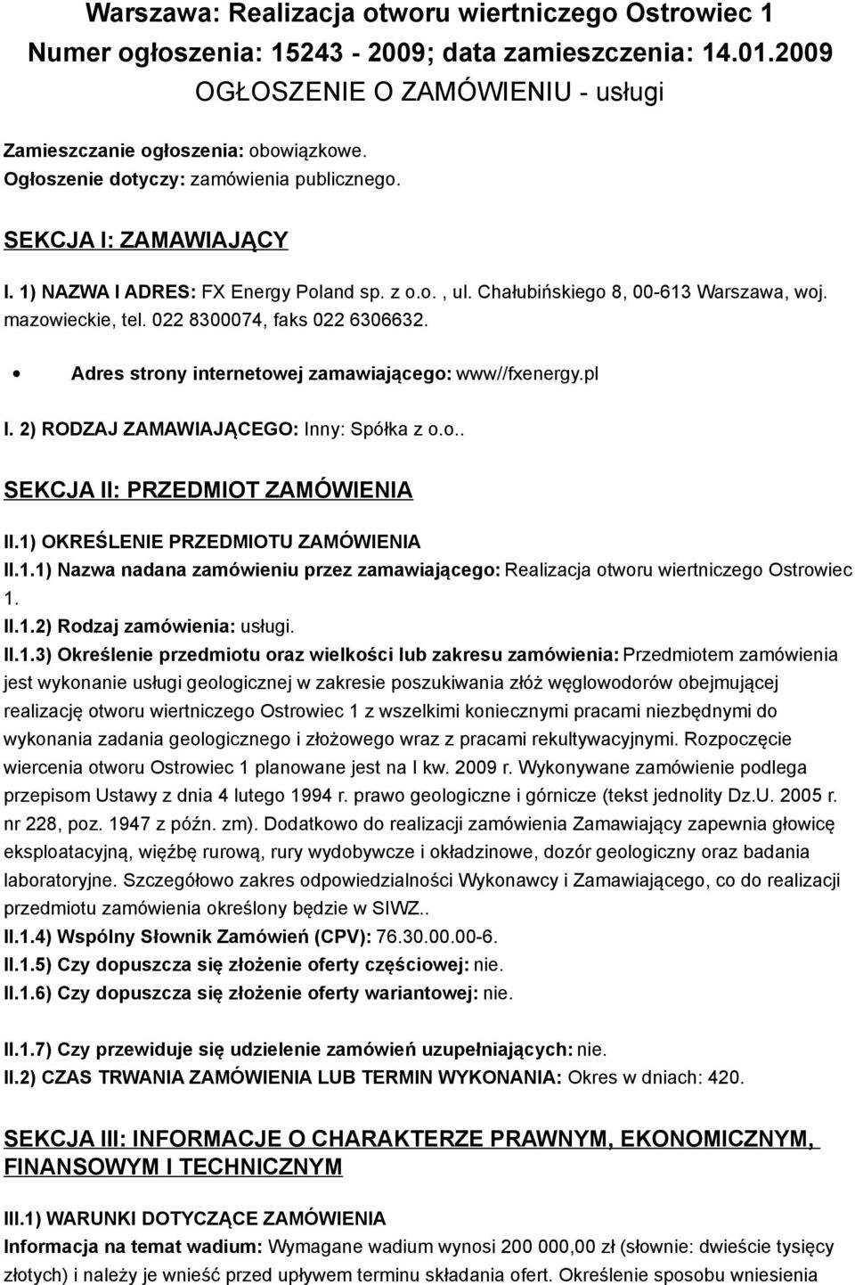 022 8300074, faks 022 6306632. Adres strony internetowej zamawiającego: www//fxenergy.pl I. 2) RODZAJ ZAMAWIAJĄCEGO: Inny: Spółka z o.o.. SEKCJA II: PRZEDMIOT ZAMÓWIENIA II.