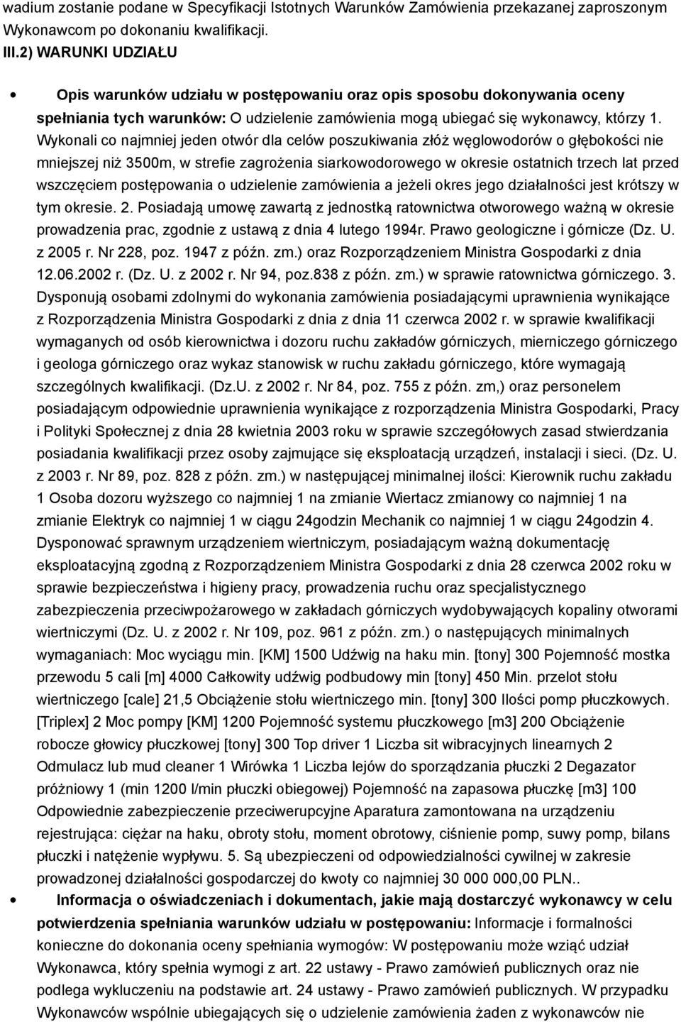 Wykonali co najmniej jeden otwór dla celów poszukiwania złóż węglowodorów o głębokości nie mniejszej niż 3500m, w strefie zagrożenia siarkowodorowego w okresie ostatnich trzech lat przed wszczęciem