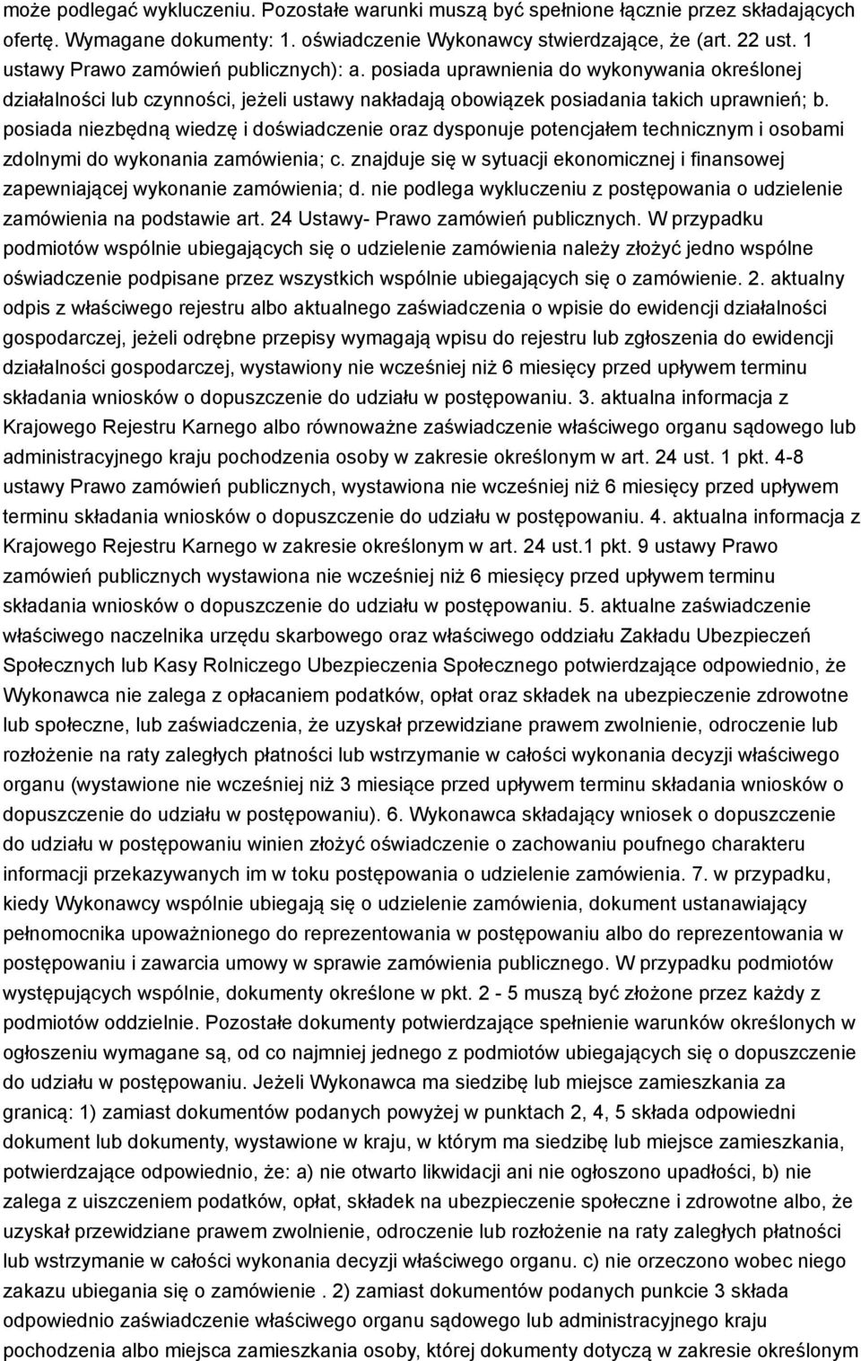 posiada niezbędną wiedzę i doświadczenie oraz dysponuje potencjałem technicznym i osobami zdolnymi do wykonania zamówienia; c.