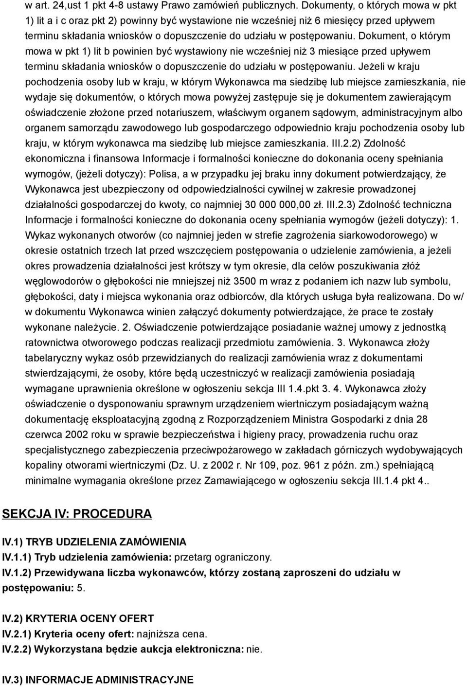 Dokument, o którym mowa w pkt 1) lit b powinien być wystawiony nie wcześniej niż 3 miesiące przed upływem terminu składania wniosków o dopuszczenie do udziału w postępowaniu.