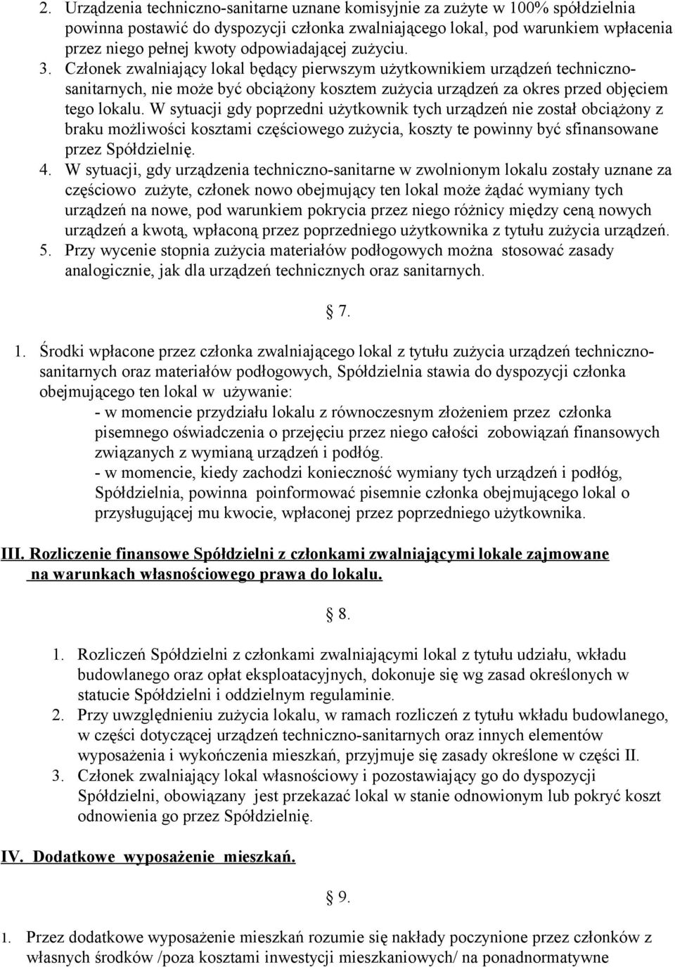 W sytuacji gdy poprzedni użytkownik tych urządzeń nie został obciążony z braku możliwości kosztami częściowego zużycia, koszty te powinny być sfinansowane przez Spółdzielnię. 4.