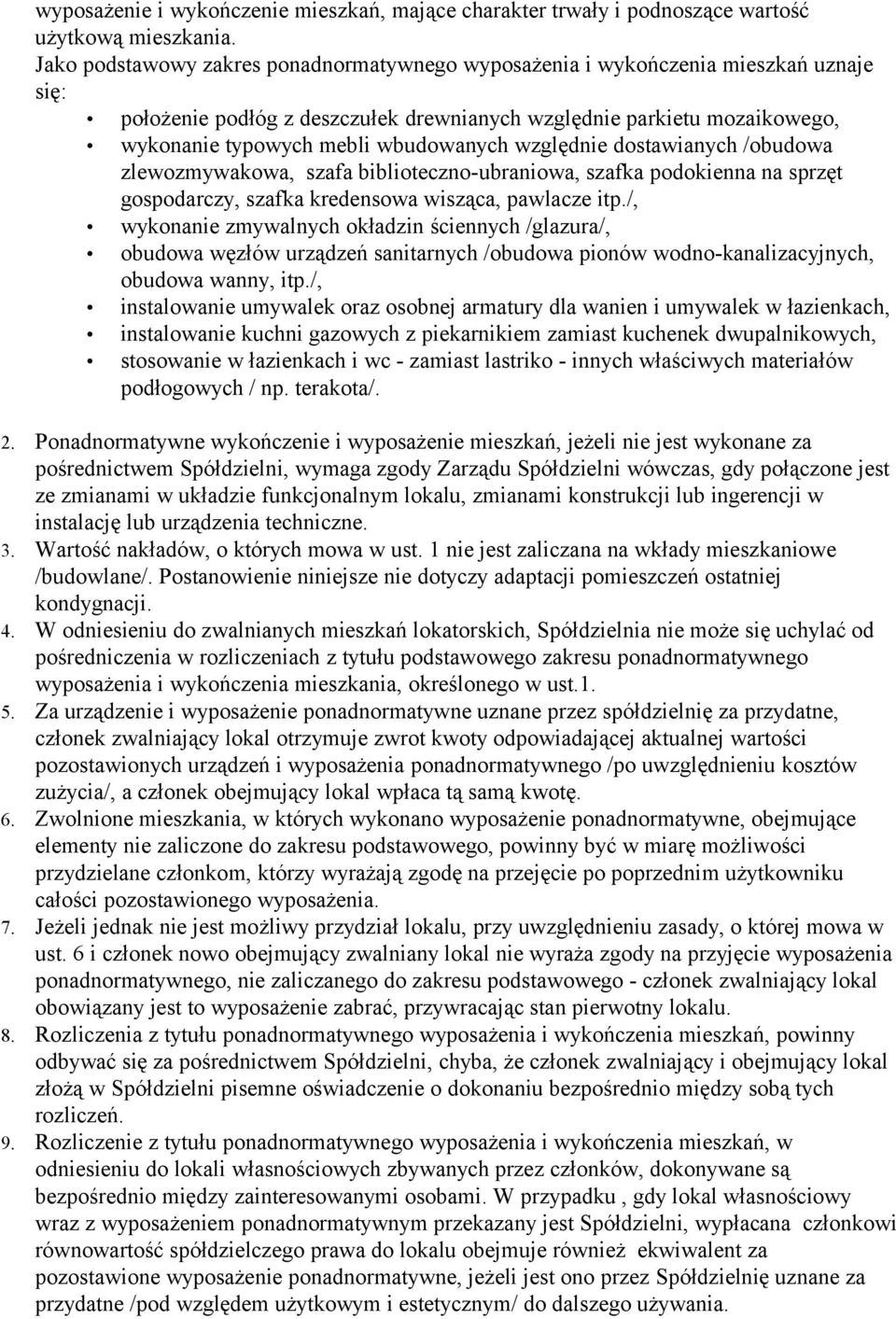 względnie dostawianych /obudowa zlewozmywakowa, szafa biblioteczno-ubraniowa, szafka podokienna na sprzęt gospodarczy, szafka kredensowa wisząca, pawlacze itp.