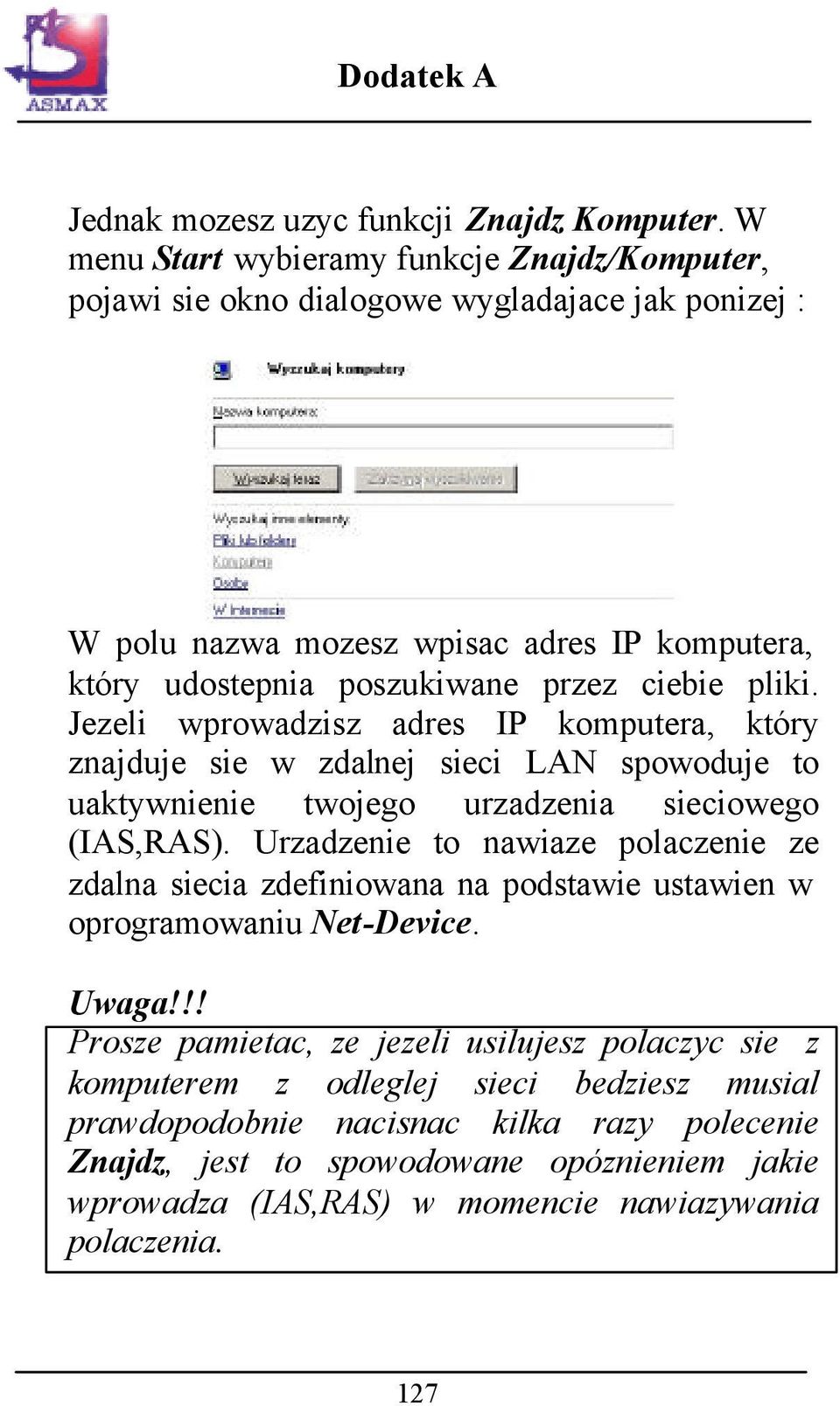 pliki. Jezeli wprowadzisz adres IP komputera, który znajduje sie w zdalnej sieci LAN spowoduje to uaktywnienie twojego urzadzenia sieciowego (IAS,RAS).