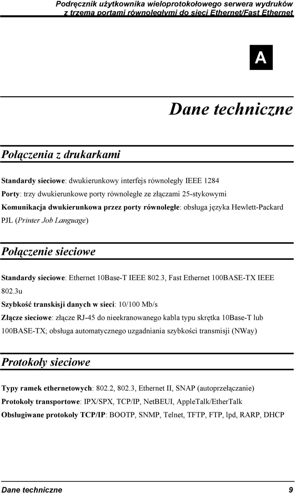 3u Szybko transkisji danych w sieci: 10/100 Mb/s Z cze sieciowe: z cze RJ-45 do nieekranowanego kabla typu skr tka 10Base-T lub 100BASE-TX; obs uga automatycznego uzgadniania szybko ci transmisji