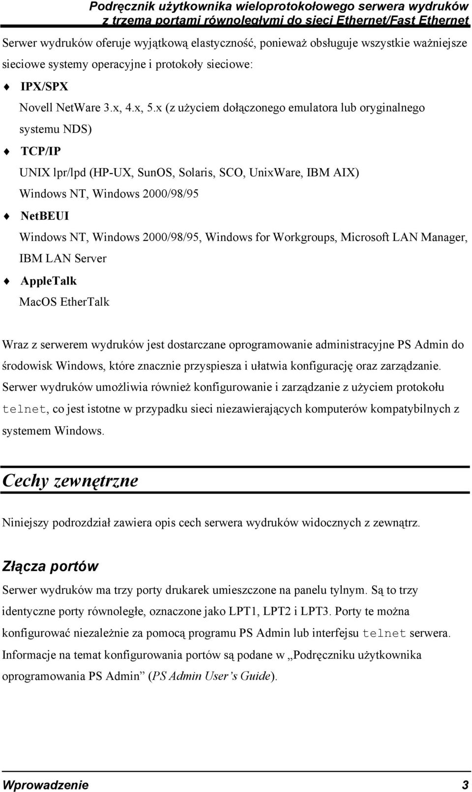 2000/98/95, Windows for Workgroups, Microsoft LAN Manager, IBM LAN Server AppleTalk MacOS EtherTalk Wraz z serwerem wydruków jest dostarczane oprogramowanie administracyjne PS Admin do rodowisk