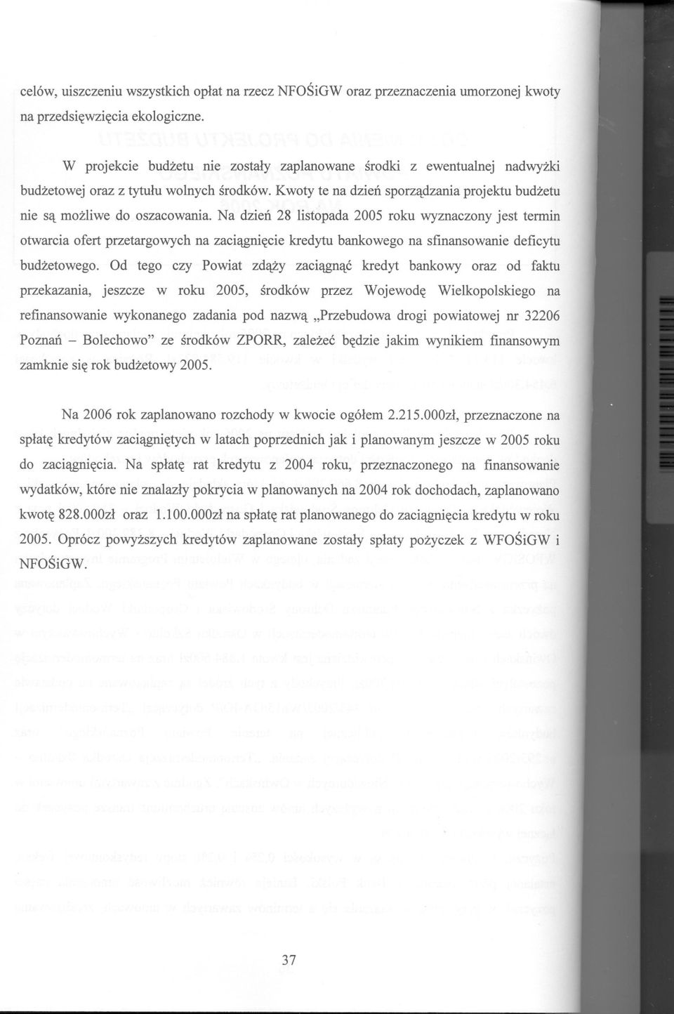 Na dzien 28 listopada 2005 roku wyznaczony jest termin otwarcia ofert przetargowych na zaciagniecie kredytu bankowego na sfinansowanie deficytu budzetowego.