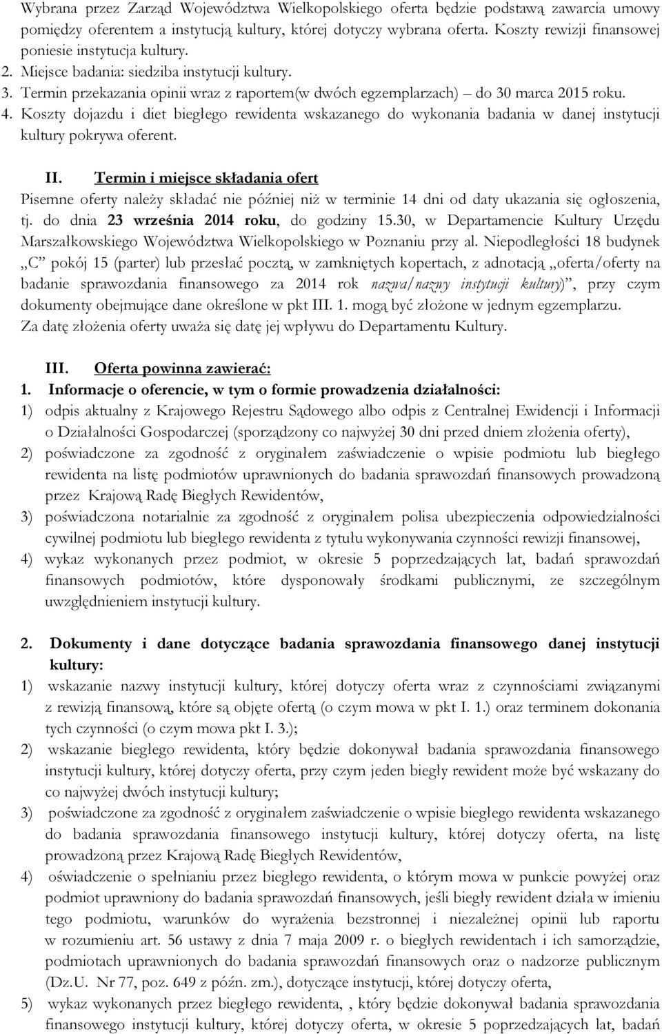 Koszty dojazdu i diet biegłego rewidenta wskazanego do wykonania badania w danej instytucji kultury pokrywa oferent. II.