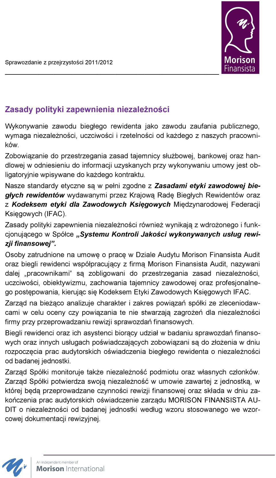 Nasze standardy etyczne są w pełni zgodne z Zasadami etyki zawodowej biegłych rewidentów wydawanymi przez Krajową Radę Biegłych Rewidentów oraz z Kodeksem etyki dla Zawodowych Księgowych