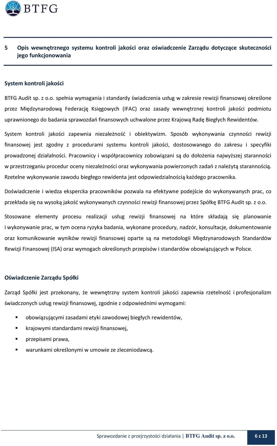 troli jakości oraz oświadczenie Zarządu dotyczące skuteczności jego funkcjonowania System kontroli jakości BTFG Audit sp. z o.o. spełnia wymagania i standardy świadczenia usług w zakresie rewizji