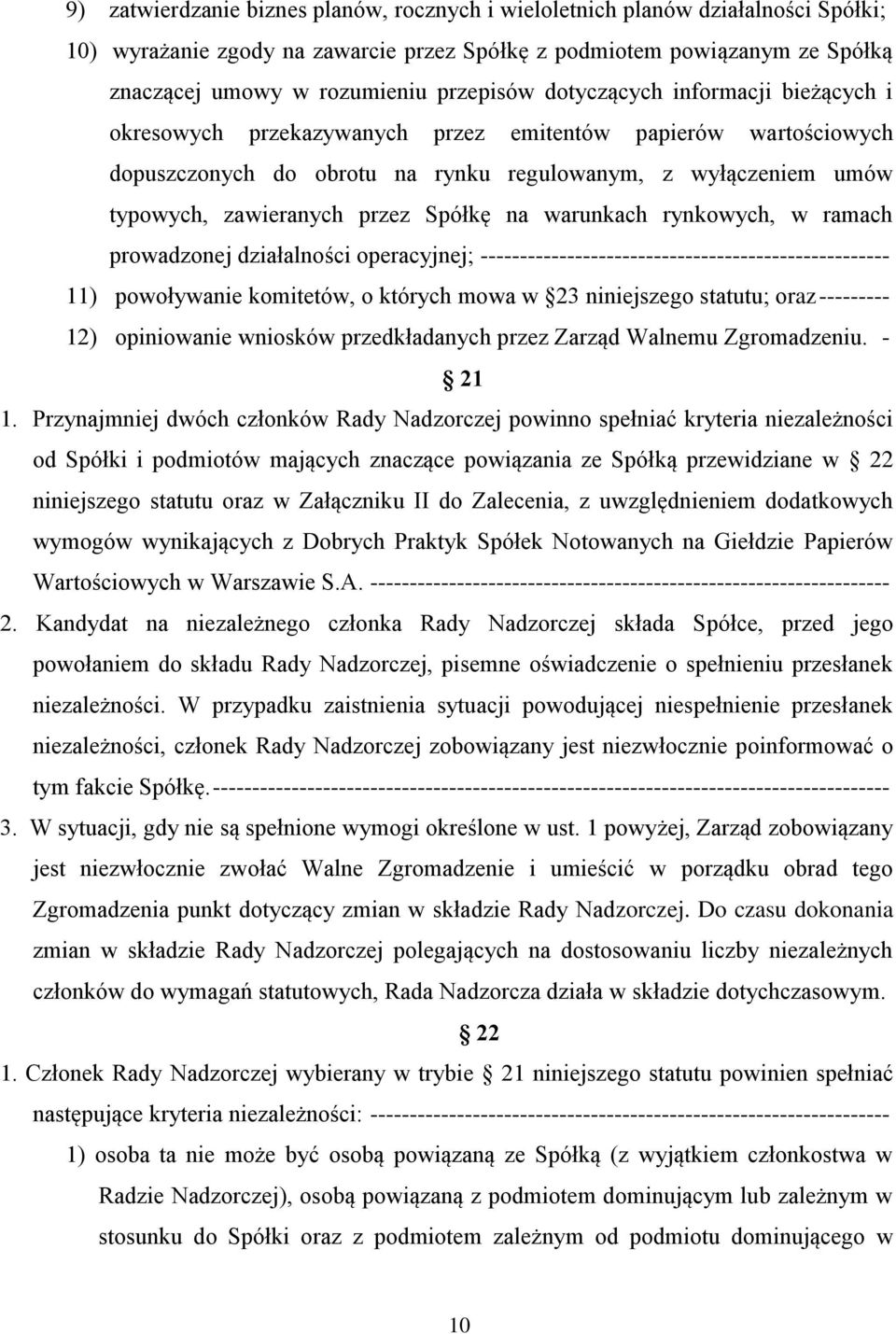 przez Spółkę na warunkach rynkowych, w ramach prowadzonej działalności operacyjnej; ---------------------------------------------------- 11) powoływanie komitetów, o których mowa w 23 niniejszego