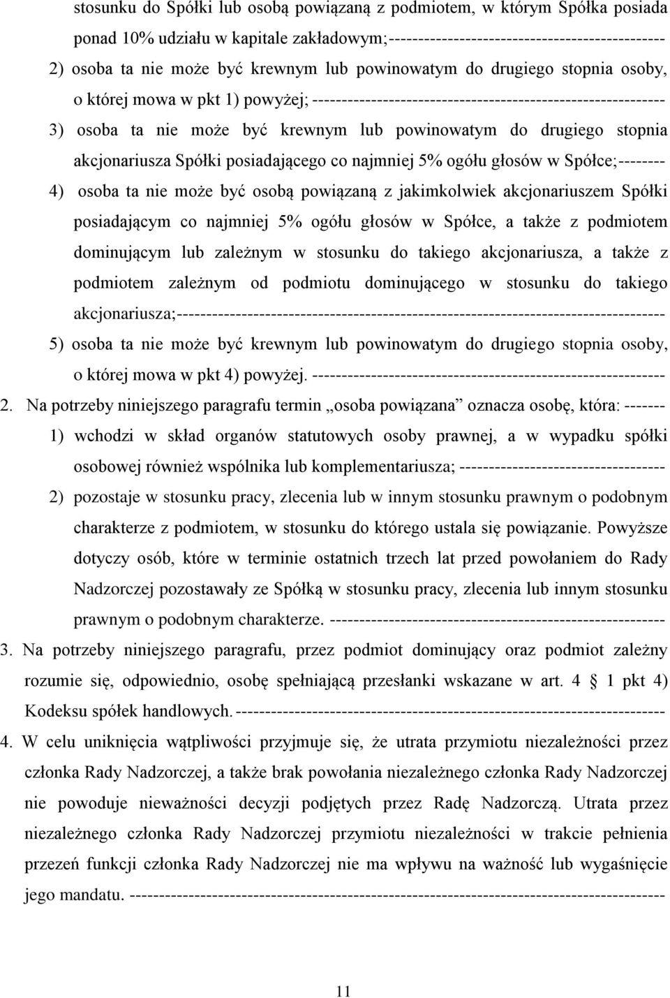 stopnia akcjonariusza Spółki posiadającego co najmniej 5% ogółu głosów w Spółce; -------- 4) osoba ta nie może być osobą powiązaną z jakimkolwiek akcjonariuszem Spółki posiadającym co najmniej 5%