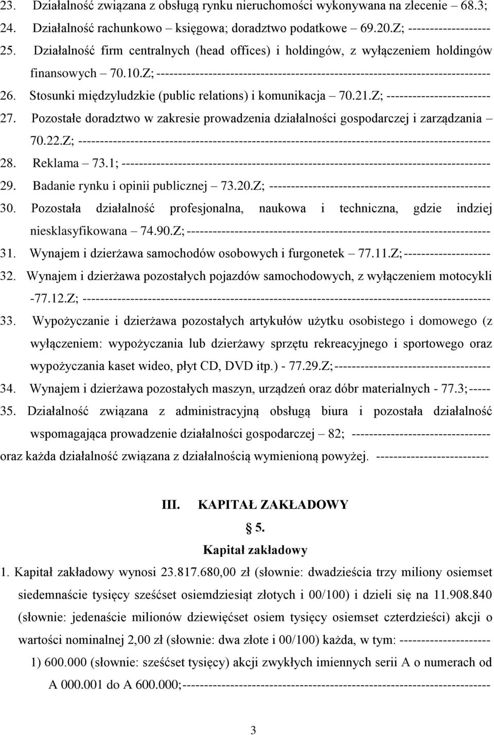 Stosunki międzyludzkie (public relations) i komunikacja 70.21.Z; ------------------------ 27. Pozostałe doradztwo w zakresie prowadzenia działalności gospodarczej i zarządzania 70.22.