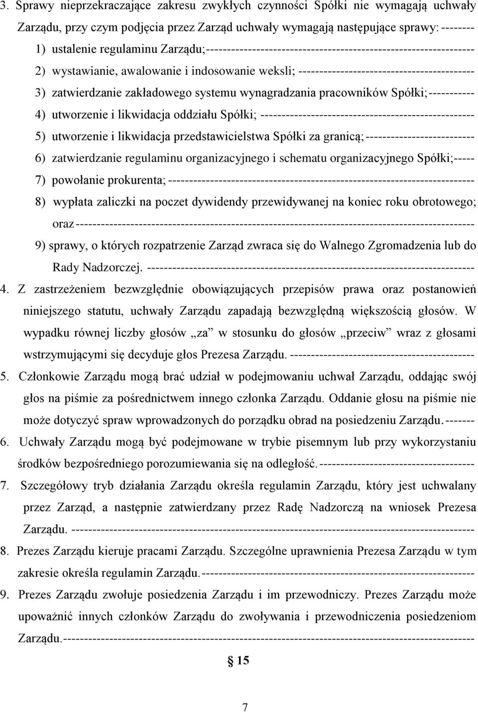 systemu wynagradzania pracowników Spółki; ----------- 4) utworzenie i likwidacja oddziału Spółki; --------------------------------------------------- 5) utworzenie i likwidacja przedstawicielstwa