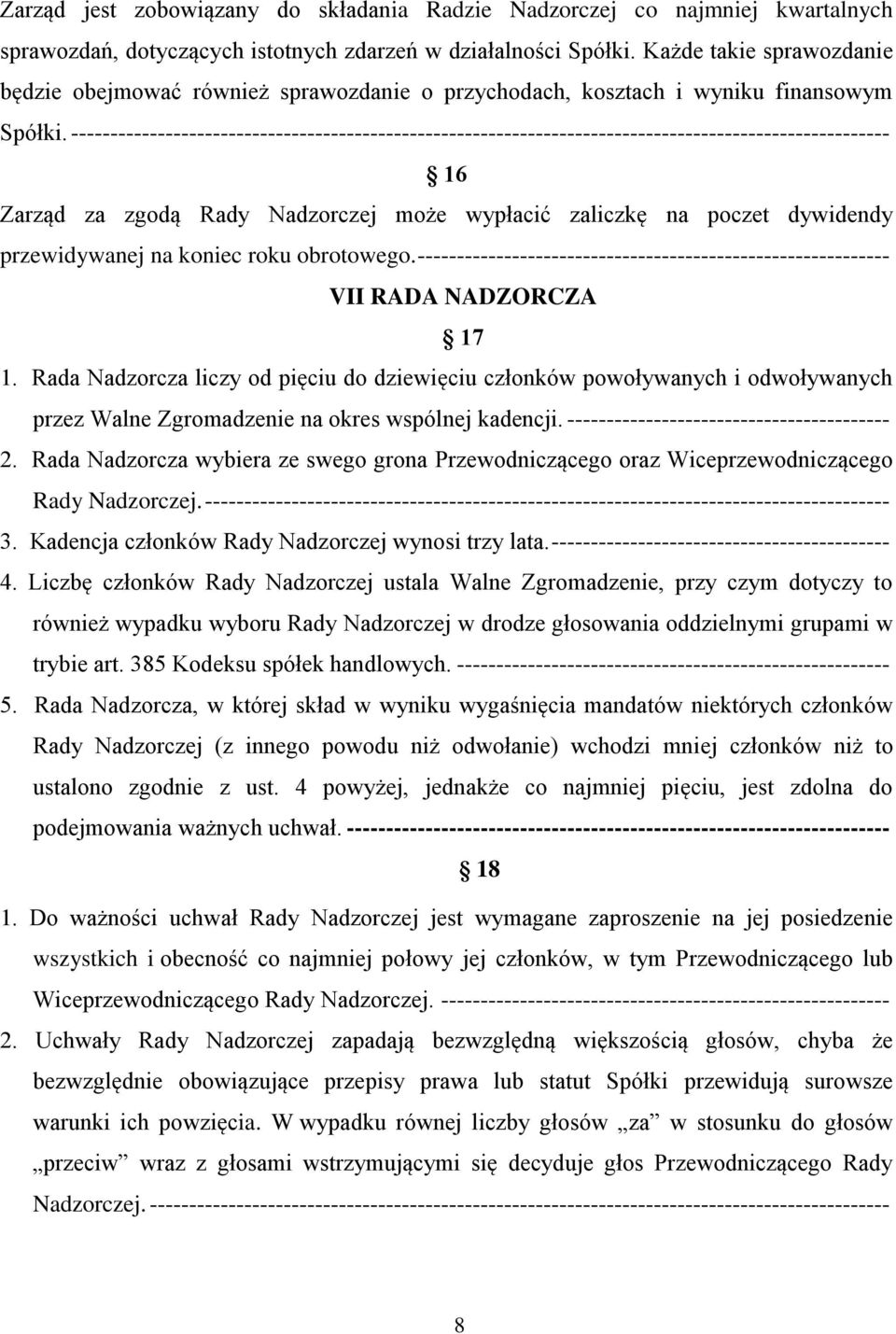 -------------------------------------------------------------------------------------------------------- 16 Zarząd za zgodą Rady Nadzorczej może wypłacić zaliczkę na poczet dywidendy przewidywanej na