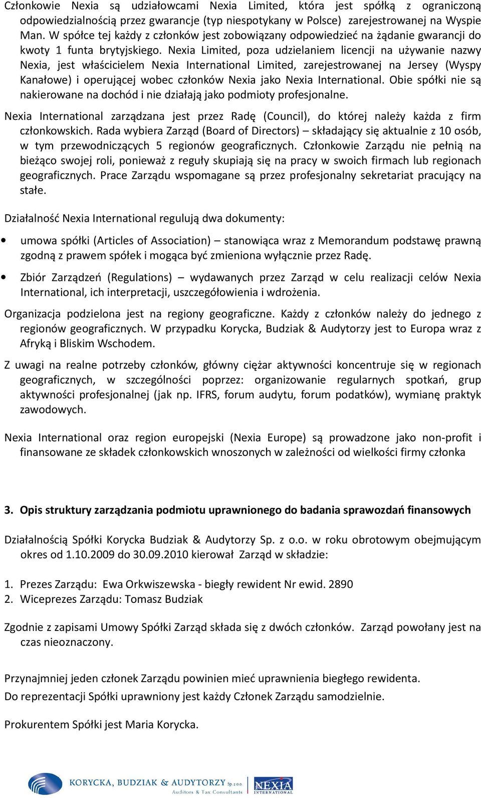 Nexia Limited, poza udzielaniem licencji na używanie nazwy Nexia, jest właścicielem Nexia International Limited, zarejestrowanej na Jersey (Wyspy Kanałowe) i operującej wobec członków Nexia jako