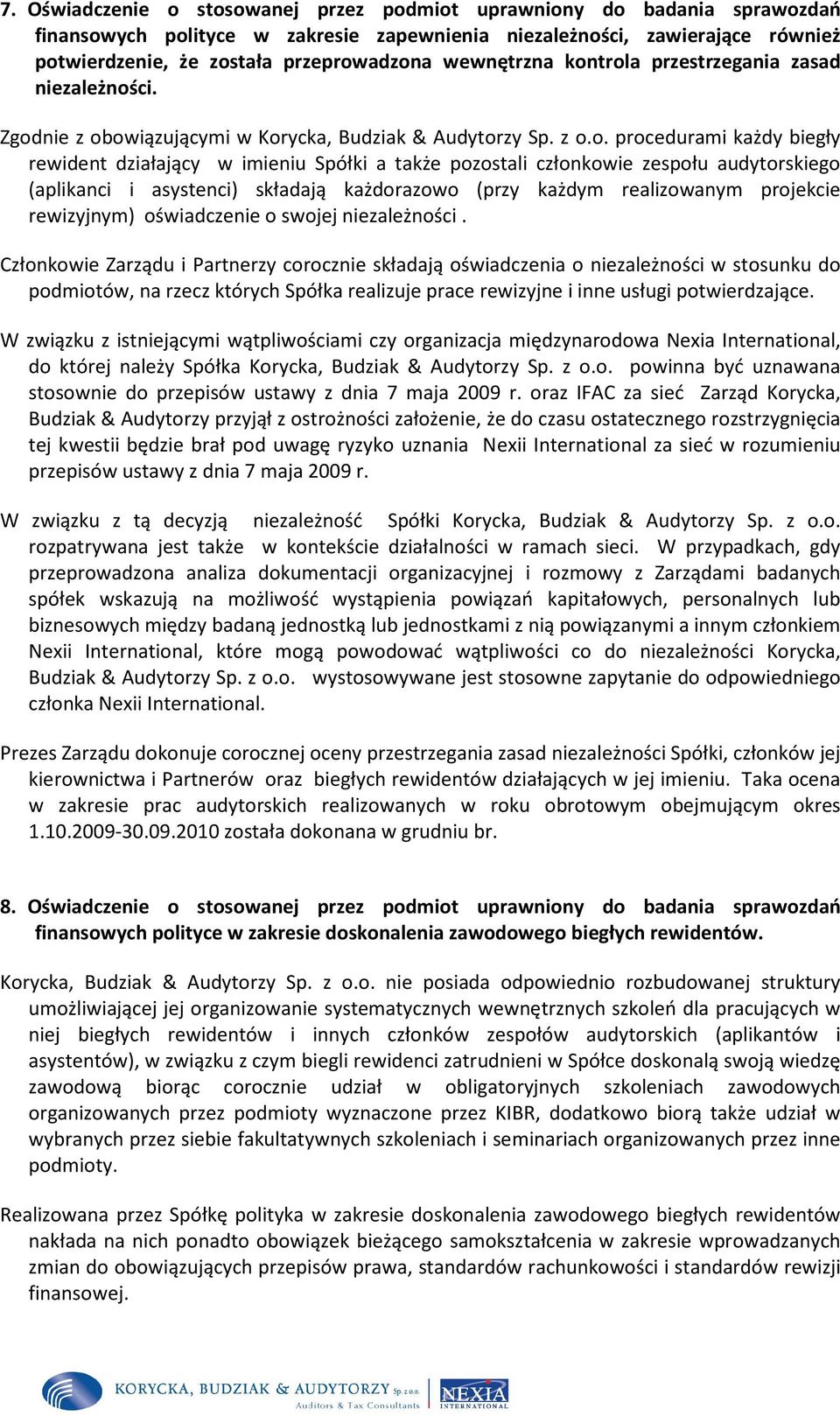 trola przestrzegania zasad niezależności. Zgodnie z obowiązującymi w Korycka, Budziak & Audytorzy Sp. z o.o. procedurami każdy biegły rewident działający w imieniu Spółki a także pozostali członkowie