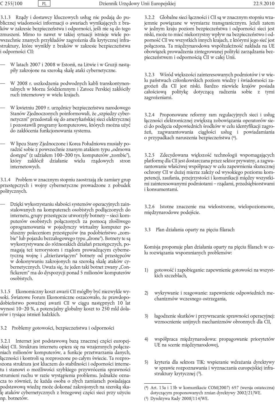 2007 i 2008 w Estonii, na Litwie i w Gruzji nastąpiły zakrojone na szeroką skalę ataki cybernetyczne. W 2008 r.