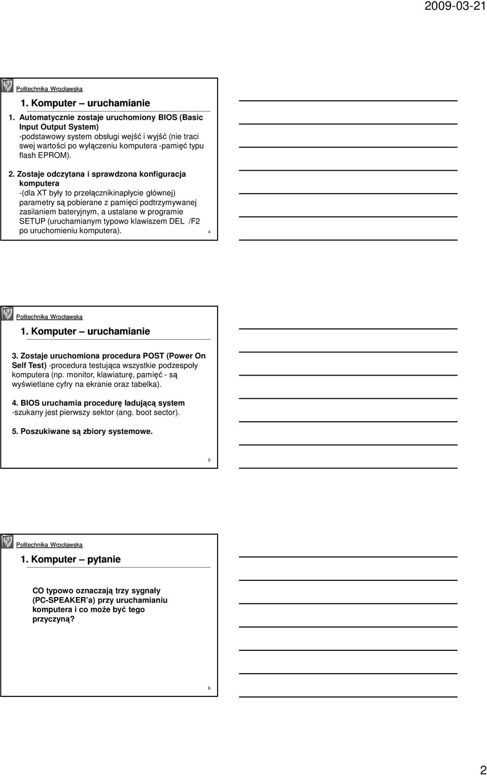 Zostaje odczytana i sprawdzona konfiguracja komputera -(dla XT były to przełącznikinapłycie głównej) parametry są pobierane z pamięci podtrzymywanej zasilaniem bateryjnym, a ustalane w programie