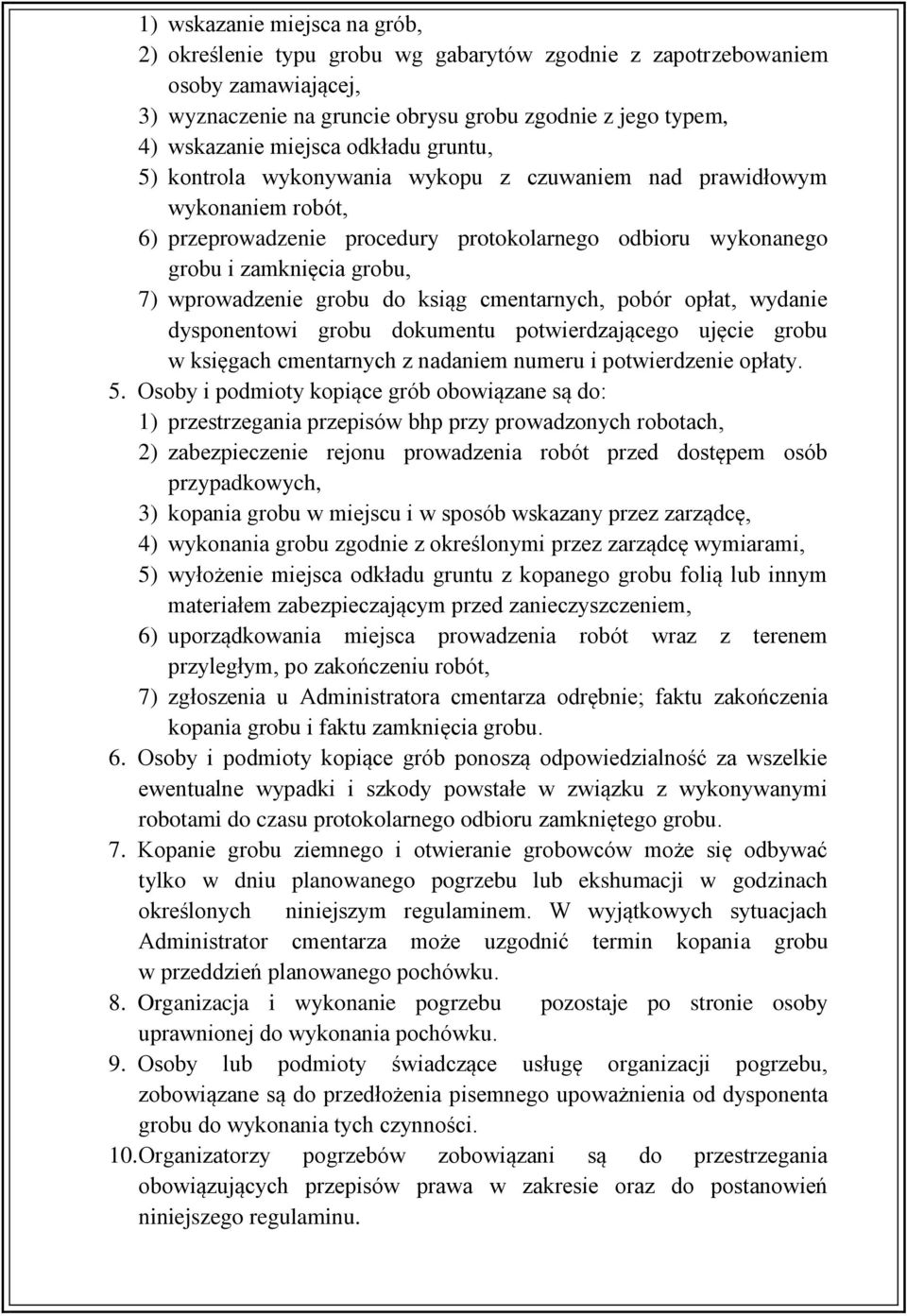 grobu do ksiąg cmentarnych, pobór opłat, wydanie dysponentowi grobu dokumentu potwierdzającego ujęcie grobu w księgach cmentarnych z nadaniem numeru i potwierdzenie opłaty. 5.