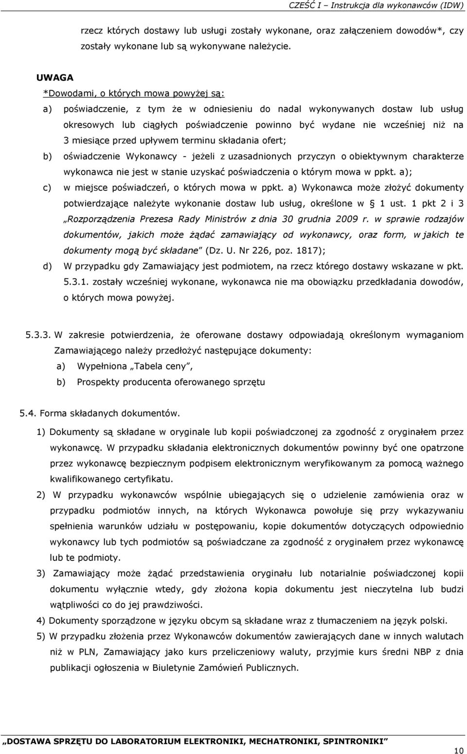 na 3 miesiące przed upływem terminu składania ofert; b) oświadczenie Wykonawcy - jeżeli z uzasadnionych przyczyn o obiektywnym charakterze wykonawca nie jest w stanie uzyskać poświadczenia o którym