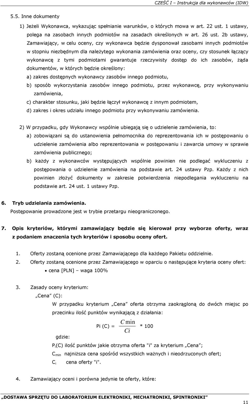 2b ustawy, Zamawiający, w celu oceny, czy wykonawca będzie dysponował zasobami innych podmiotów w stopniu niezbędnym dla należytego wykonania zamówienia oraz oceny, czy stosunek łączący wykonawcę z