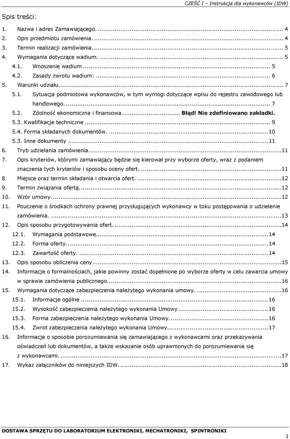 .. Błąd! Nie zdefiniowano zakładki. 5.3. Kwalifikacje techniczne... 9 5.4. Forma składanych dokumentów....10 5.3. Inne dokumenty...11 6. Tryb udzielania zamówienia...11 7.