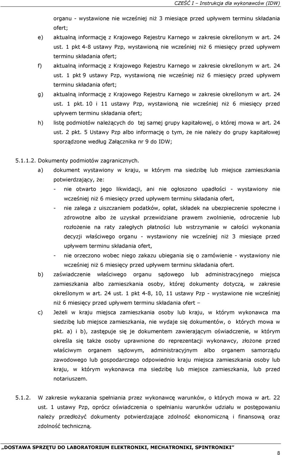 1 pkt 4-8 ustawy Pzp, wystawioną nie wcześniej niż 6 miesięcy przed upływem terminu składania ofert; f) aktualną informację z Krajowego Rejestru Karnego w zakresie  1 pkt 9 ustawy Pzp, wystawioną nie