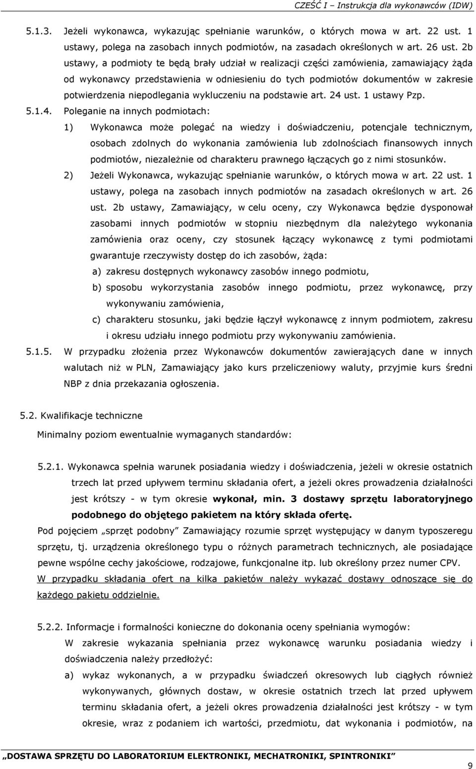 2b ustawy, a podmioty te będą brały udział w realizacji części zamówienia, zamawiający żąda od wykonawcy przedstawienia w odniesieniu do tych podmiotów dokumentów w zakresie potwierdzenia