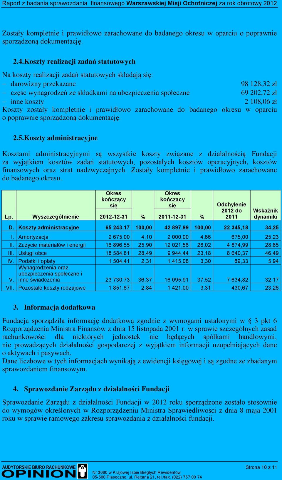 koszty 2 108,06 zł Koszty zostały kompletnie i prawidłowo zarachowane do badanego okresu w oparciu o poprawnie sporządzoną dokumentację. 2.5.