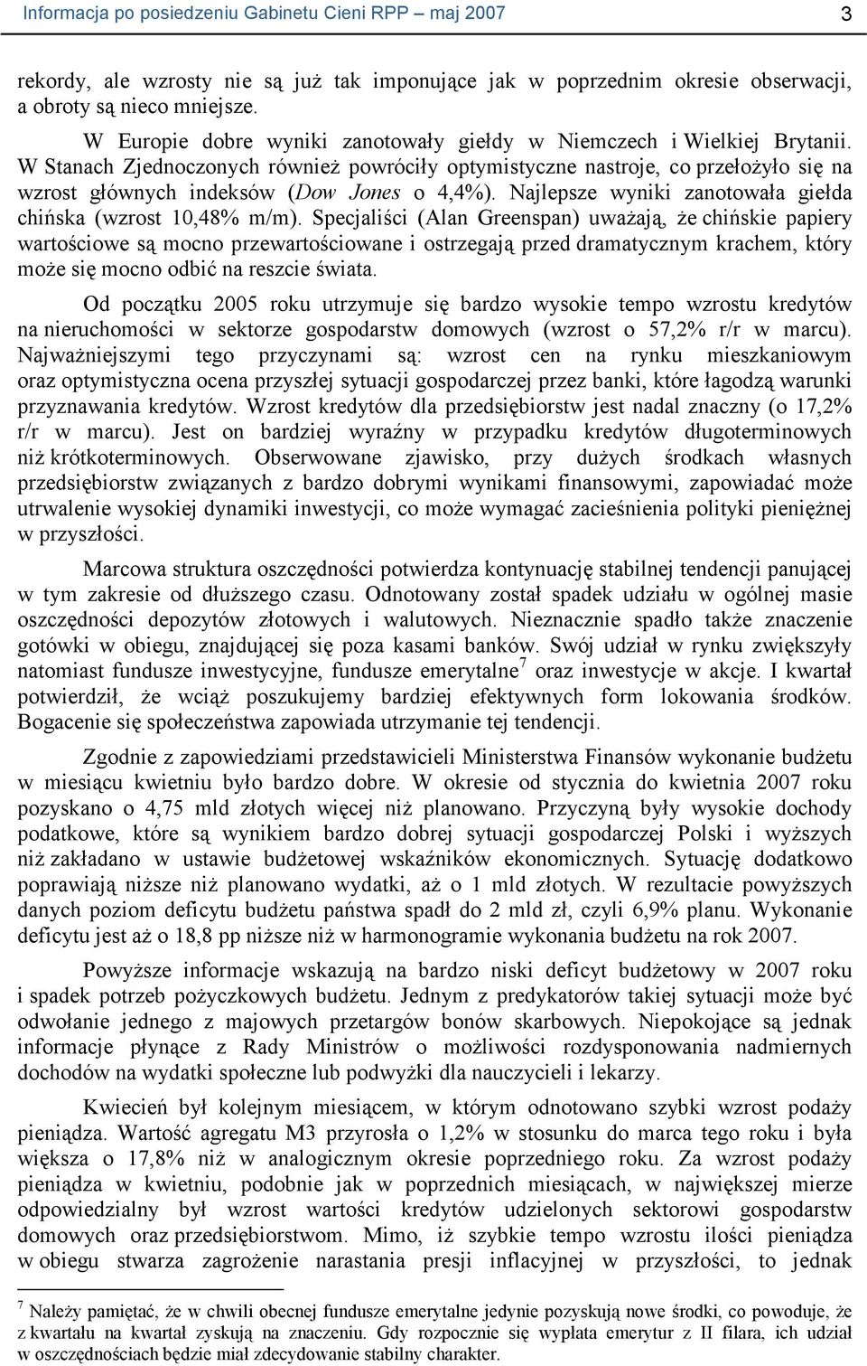 W Stanach Zjednoczonych równieŝ powróciły optymistyczne nastroje, co przełoŝyło się na wzrost głównych indeksów (Dow Jones o 4,4%). Najlepsze wyniki zanotowała giełda chińska (wzrost 10,48% m/m).