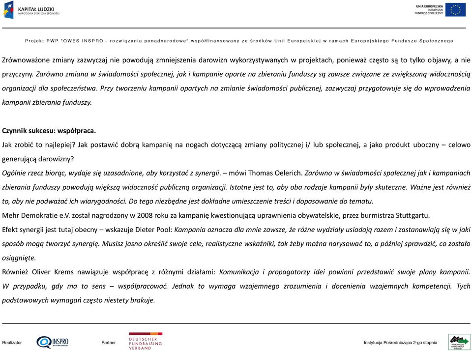 Przy tworzeniu kampanii opartych na zmianie świadomości publicznej, zazwyczaj przygotowuje się do wprowadzenia kampanii zbierania funduszy. Czynnik sukcesu: współpraca. Jak zrobić to najlepiej?