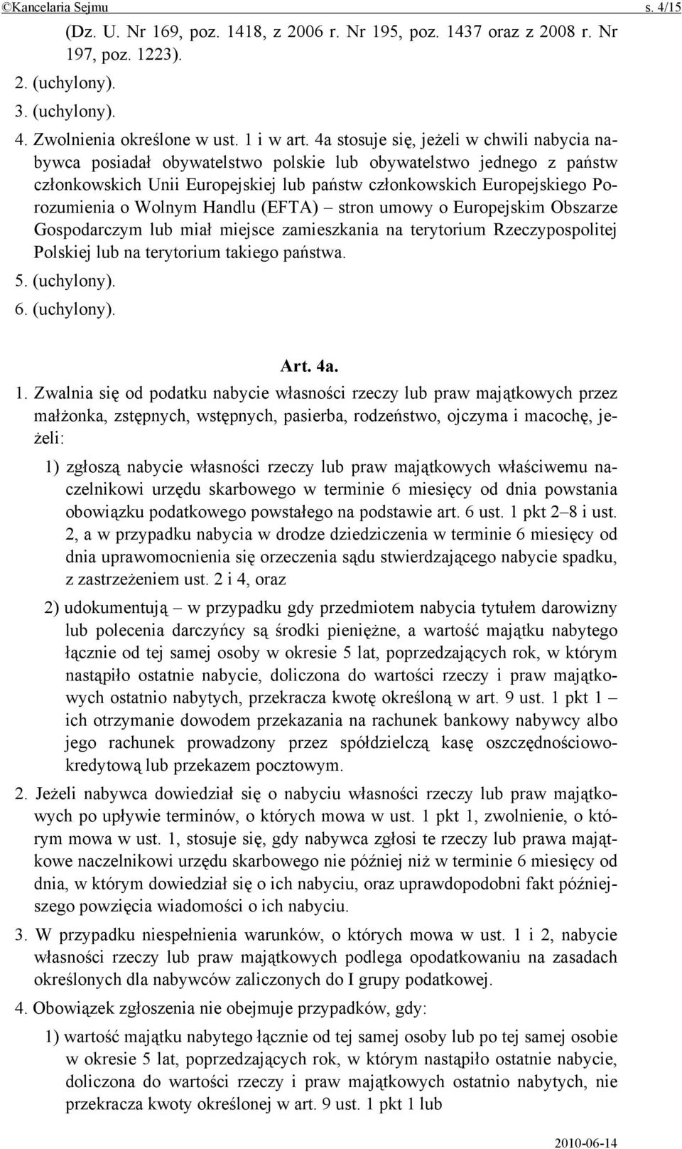 Wolnym Handlu (EFTA) stron umowy o Europejskim Obszarze Gospodarczym lub miał miejsce zamieszkania na terytorium Rzeczypospolitej Polskiej lub na terytorium takiego państwa. 5. (uchylony). 6.