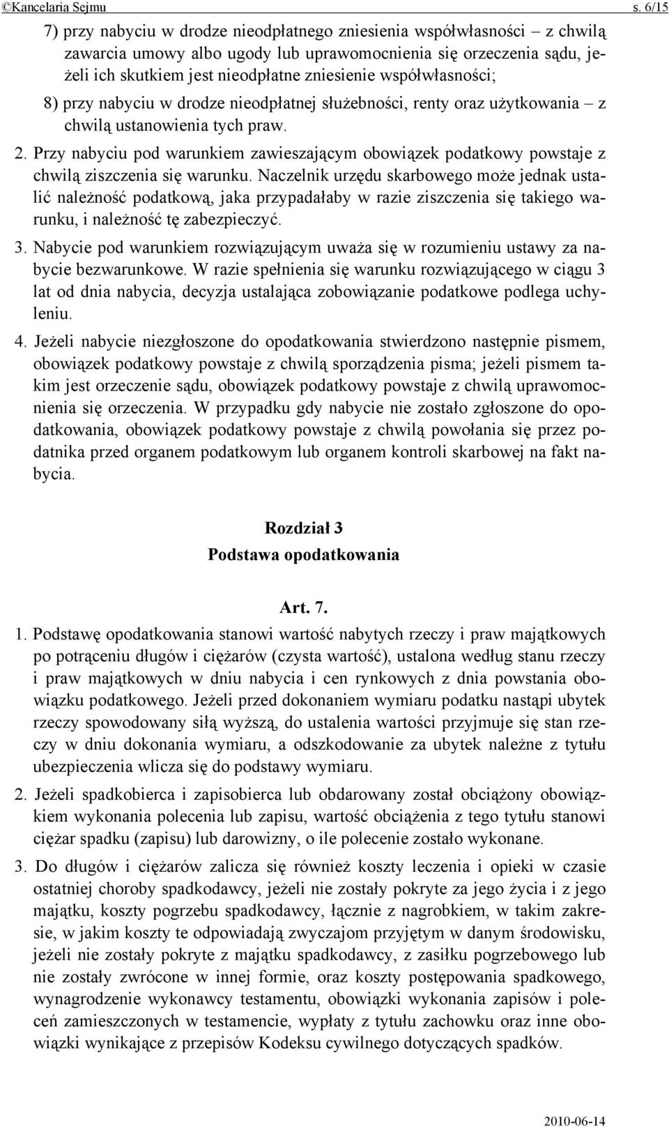 współwłasności; 8) przy nabyciu w drodze nieodpłatnej służebności, renty oraz użytkowania z chwilą ustanowienia tych praw. 2.