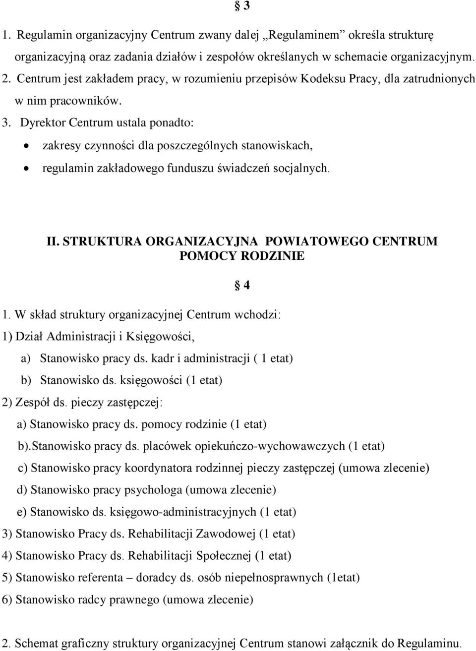 Dyrektor Centrum ustala ponadto: zakresy czynności dla poszczególnych stanowiskach, regulamin zakładowego funduszu świadczeń socjalnych. II.