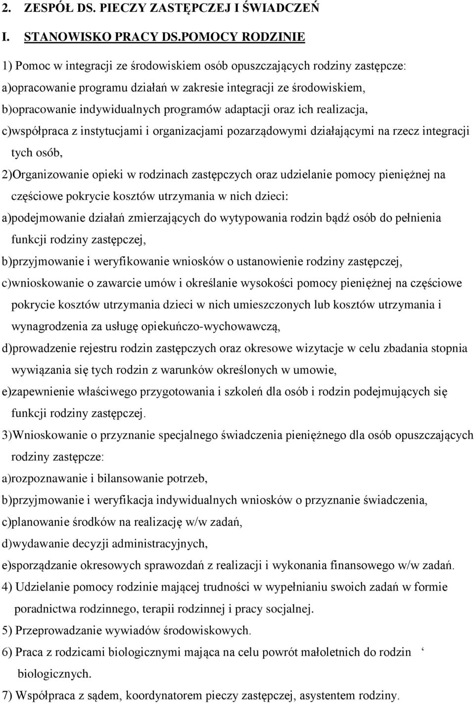 programów adaptacji oraz ich realizacja, c)współpraca z instytucjami i organizacjami pozarządowymi działającymi na rzecz integracji tych osób, 2)Organizowanie opieki w rodzinach zastępczych oraz