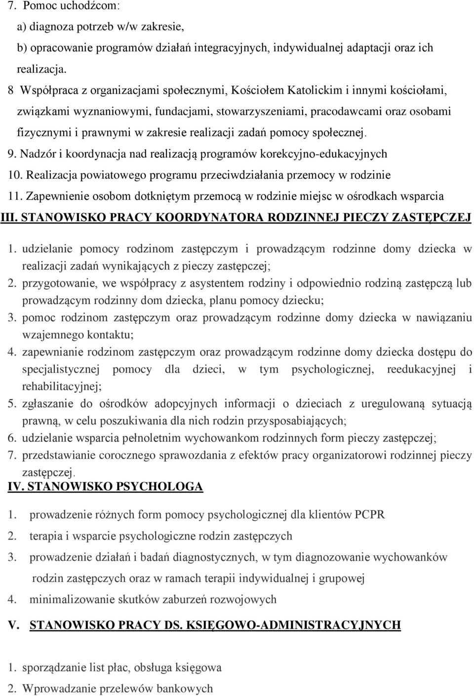 realizacji zadań pomocy społecznej. 9. Nadzór i koordynacja nad realizacją programów korekcyjno-edukacyjnych 10. Realizacja powiatowego programu przeciwdziałania przemocy w rodzinie 11.