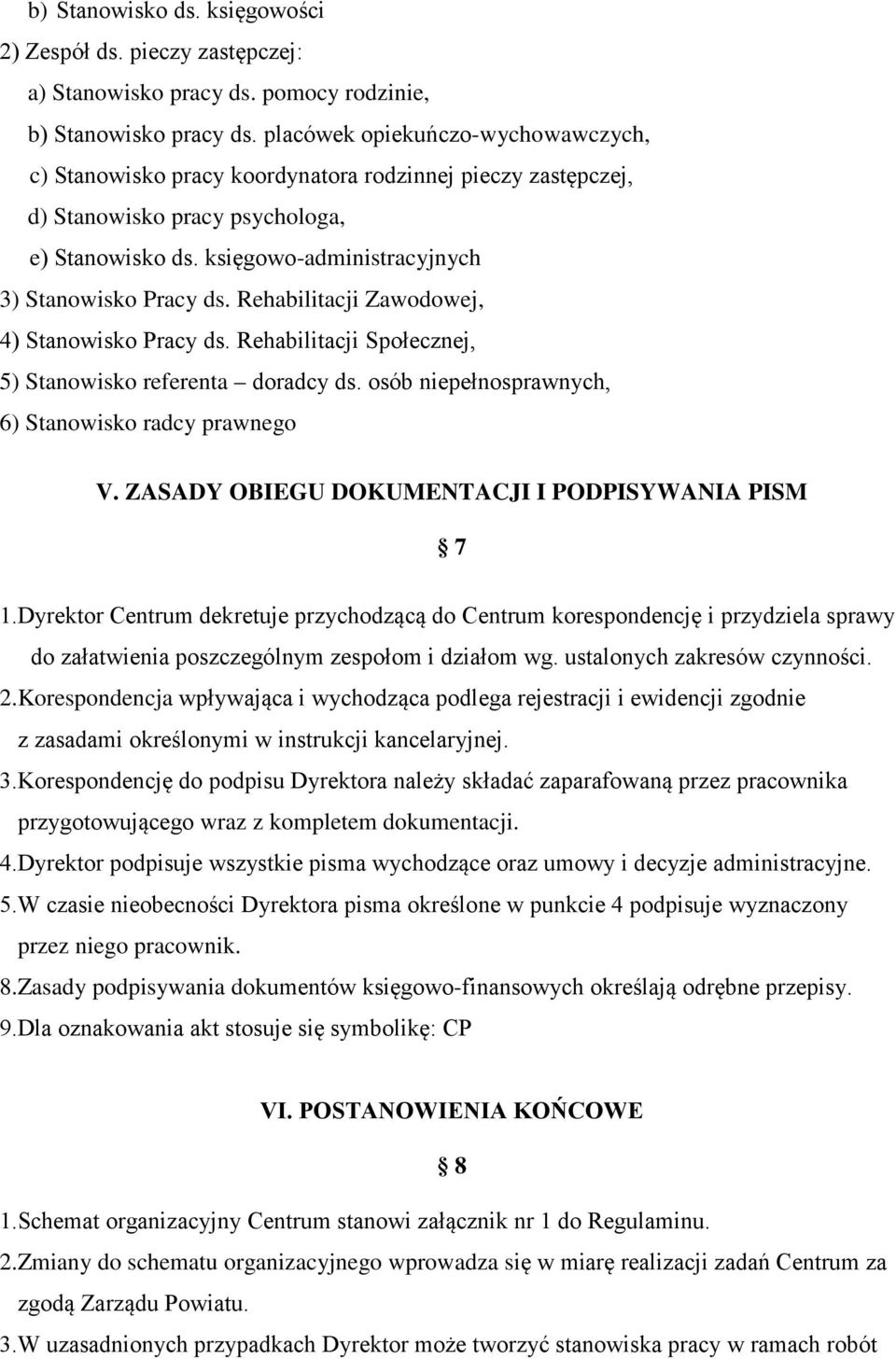 Rehabilitacji Zawodowej, 4) Stanowisko Pracy ds. Rehabilitacji Społecznej, 5) Stanowisko referenta doradcy ds. osób niepełnosprawnych, 6) Stanowisko radcy prawnego V.